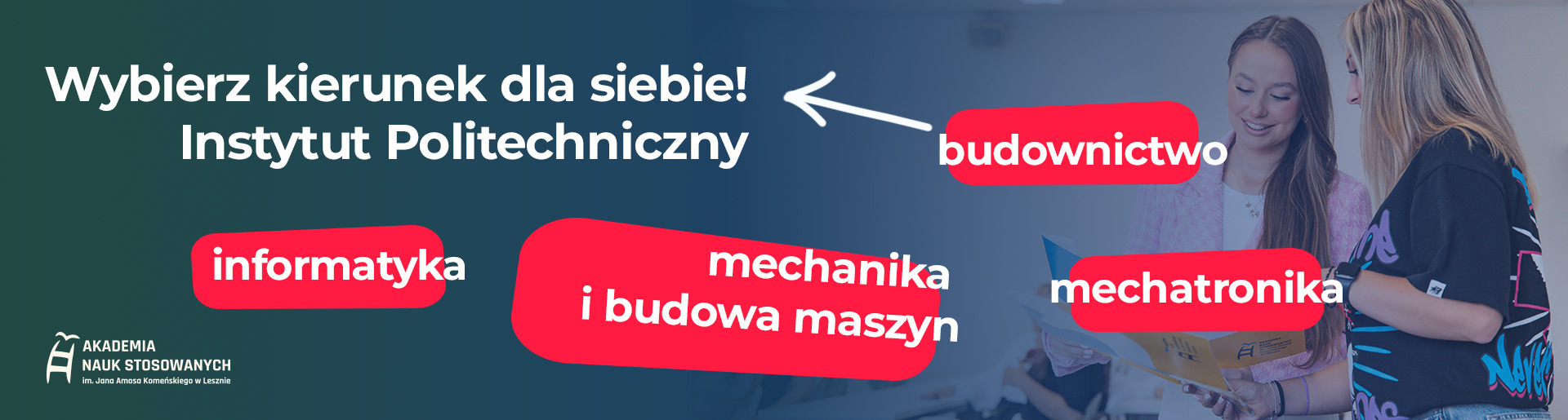 Wybierz kierunek dla siebie! Instytut Politechniczny, budownictwo, informatyka, mechanika i budowa maszyn, mechatronika.