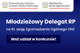 Konkurs na Młodzieżowego Delegata RP na 81. sesję Zgromadzenia Ogólnego ONZ